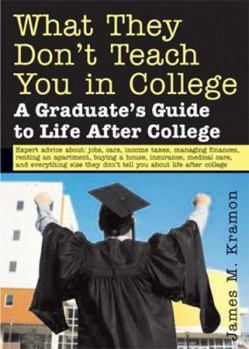 Paperback What They Don't Teach You in College: A Graduate's Guide to Life After College Book