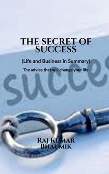 The Secret Of Success ( Life and Business in Summary) The advice that will change your life.: The books describes how you can earn practically and be success in business and life.