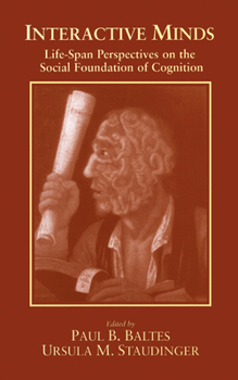 Interactive Minds: Life-span Perspectives on the Social Foundation of Cognition