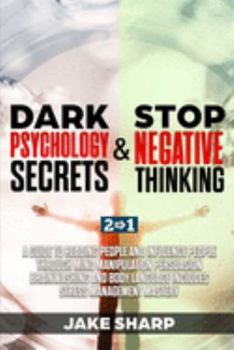 Paperback Dark Psychology Secrets & Stop Negative Thinking: A Guide to Reading People and Influence People through Mind Manipulation Persuasion Brainwashing and Book