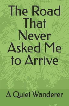 Paperback The Road That Never Asked Me to Arrive Book