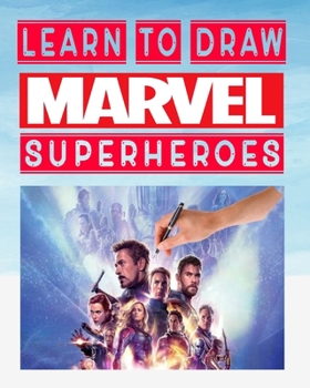 learn to Draw Marvel super heroes: how to draw your favorite Avengers Comics characters , including the super heroes : spider man , Iron Man , Black ... Hulk , thor and more ! for kids and adults