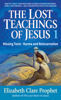 The Lost Teachings of Jesus: Missing Texts Karma and Reincarnation (Missing Texts Karma and Reincarnation Book 1) - Book #1 of the Ensenanzas Perdidas de Jesus