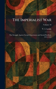 The Imperialist War: The Struggle Against Social-Chauvinism and Social-Pacifism, 1914-1915