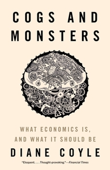 Paperback Cogs and Monsters: What Economics Is, and What It Should Be Book