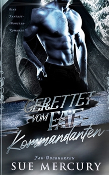 Gerettet vom Fae-Kommandanten: Eine Fantasy-Monster-Romanze (Fae-Oberherren) (German Edition)