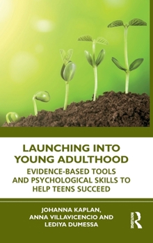 Hardcover Launching Into Young Adulthood: Evidence-Based Tools and Psychological Skills to Help Teens Succeed Book