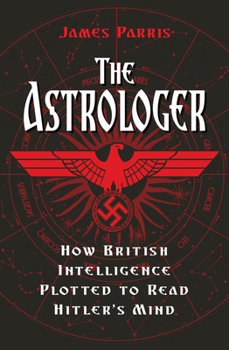 Hardcover The Astrologer: How British Intelligence Plotted to Read Hitler's Mind Book