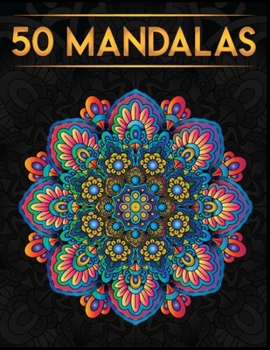 A Mandala Coloring Book for Adults: 50 Mandala Coloring Sheets, Stress Relief Coloring Book for Women and Men (Tribal and Floral Mandalas, Sacred Geometry Shapes)