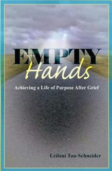 Paperback Empty Hands: Achieving a Life of Purpose after Grief Book