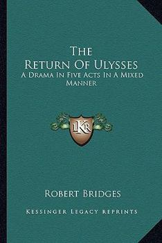The Return Of Ulysses: A Drama In Five Acts In A Mixed Manner