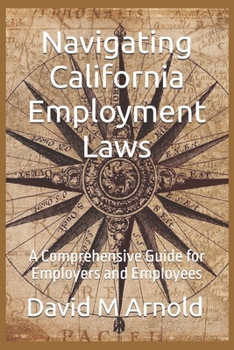 Paperback Navigating California Employment Laws: A Comprehensive Guide for Employers and Employees Book