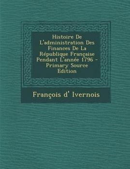 Paperback Histoire De L'administration Des Finances De La R?publique Fran?aise Pendant L'ann?e 1796 [French] Book