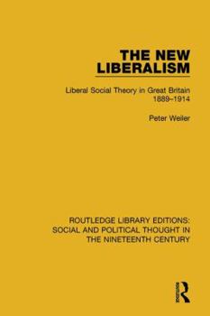 Paperback The New Liberalism: Liberal Social Theory in Great Britain, 1889-1914 Book