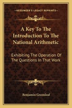 A Key To The Introduction To The National Arithmetic: Exhibiting The Operation Of The Questions In That Work