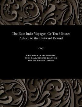 Paperback The East India Voyager: Or Ten Minutes Advice to the Outward Bound Book