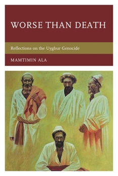 Worse Than Death: Reflections on the Uyghur Genocide