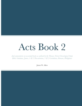 Paperback Acts Book 2: And commentaries on associated books as outlined by the Thomas Nelson Chronological Study Bible: Galatians, James, 1 & 2 Thessalonians, 1 Book