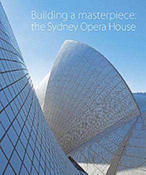 Building a Masterpiece: The Sydney Opera House