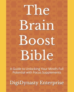 Paperback The Brain Boost Bible: A Guide to Unlocking Your Mind's Full Potential with Focus Supplements Book