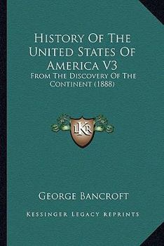 History Of The United States Of America V3: From The Discovery Of The Continent