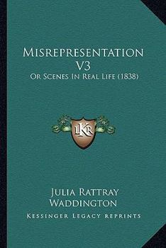 Paperback Misrepresentation V3: Or Scenes In Real Life (1838) Book