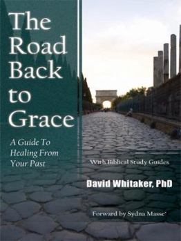 Paperback The Road Back To Grace: A Guide to Healing from Your Past Book