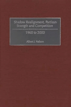 Hardcover Shadow Realignment, Partisan Strength and Competition: 1960 to 2000 Book