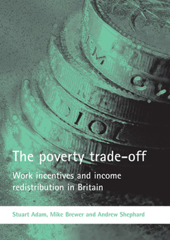 Paperback The Poverty Trade-Off: Work Incentives and Income Redistribution in Britain Book