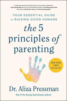 Hardcover The 5 Principles of Parenting: Your Essential Guide to Raising Good Humans Book