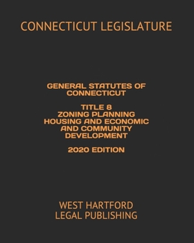 Paperback General Statutes of Connecticut Title 8 Zoning Planning Housing and Economic and Community Development 2020 Edition: West Hartford Legal Publishing Book