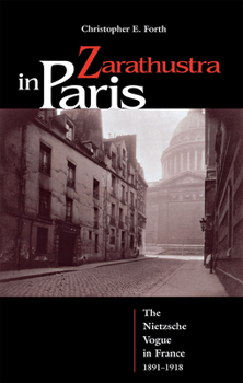 Hardcover Zarathustra in Paris: The Nietzsche Vogue in France, 1891-1918 Book