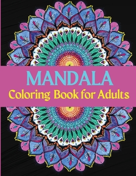 Mandala Coloring Book for Adults: Coloring book for men and women Stress relief coloring book Beautiful mandala designs