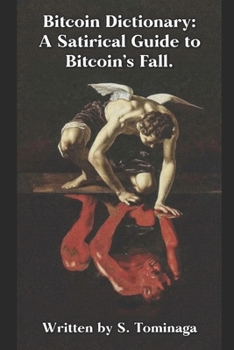 Paperback Bitcoin Dictionary: A Satirical Guide to Bitcoin's Fall. Book
