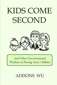 Paperback Kids Come Second: And Other Unconventional Wisdom on Raising Great Children Book