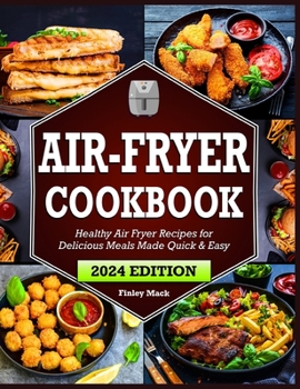 Air Fryer Cookbook: Healthy Air Fryer Recipes for Delicious Meals Made Quick & Easy