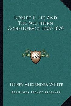 Paperback Robert E. Lee And The Southern Confederacy 1807-1870 Book