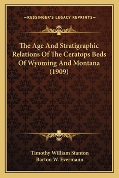 Paperback The Age And Stratigraphic Relations Of The Ceratops Beds Of Wyoming And Montana (1909) Book