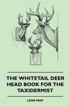 The Whitetail Deer Head Book For The Taxidermist