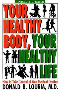 Your Healthy Body, Your Healthy Life: How to Take Control of Your Medical Destiny
