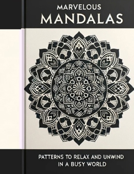 Paperback Marvelous Mandalas: Patterns to Relax and Unwind in a Busy World Book