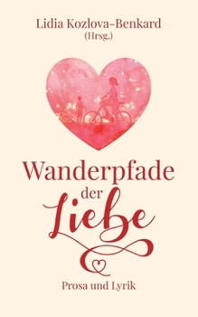 Paperback Wanderpfade der Liebe: Prosa und Lyrik [German] Book
