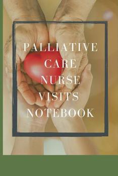 Palliative Care Nurse Visits Notebook: End of Life Record Medical Visits - Medical History - Chief Complaints - Questions to Ask and even make Appointment Notes - Patient's Medical History - Family Me