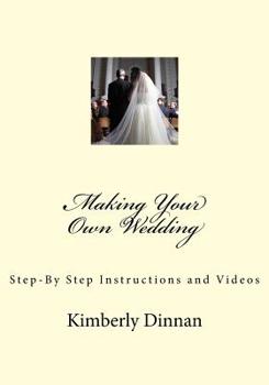 Paperback Making Your Own Wedding: Step-By Step Instructions and Videos Book