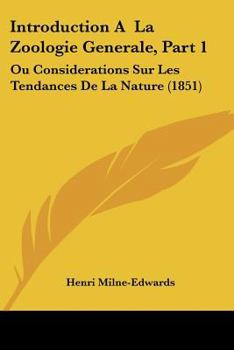 Paperback Introduction A La Zoologie Generale, Part 1: Ou Considerations Sur Les Tendances De La Nature (1851) [French] Book