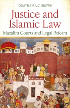 Hardcover Justice and Islamic Law: Mazalim Courts and Legal Reform Book