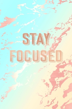Stay Focused: Inspirational Quote Bullet Journal, Deep Blue and Pastel Marble and Rose Gold 6 x 9, 120 Dot Grid Pages
