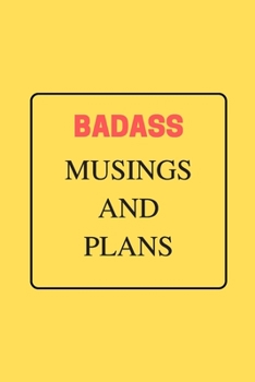 Paperback Badass Musings and Plans: Funny Gag Notebook to Write In (yellow) Book
