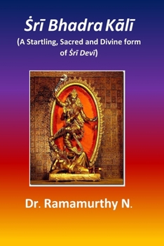 Paperback &#7776;r&#299; Bhadra K&#257;l&#299;: A Startling, Sacred and Divine form of &#7776;r&#299; Dev&#299; Book
