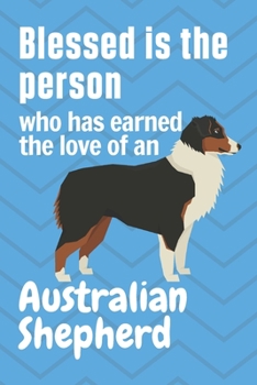 Paperback Blessed is the person who has earned the love of an Australian Shepherd: For Australian Shepherd Dog Fans Book